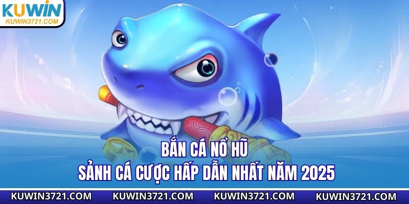 bắn cá nổ hũ