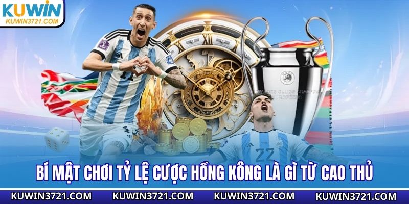 Bí mật chơi tỷ lệ cược Hồng Kông là gì từ cao thủ