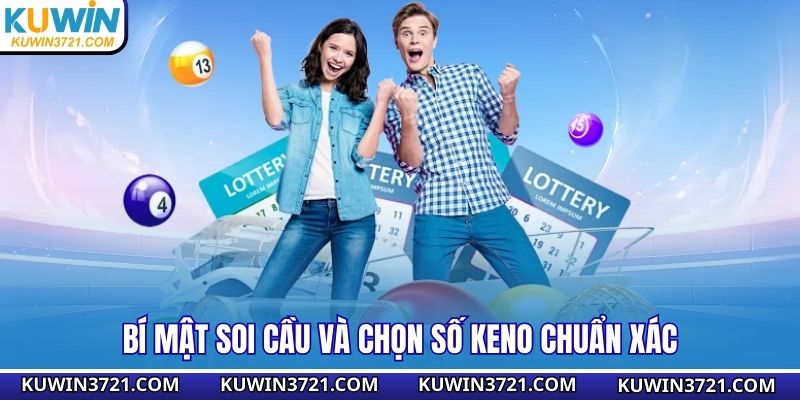  Bí mật soi cầu và chọn số Keno chuẩn xác