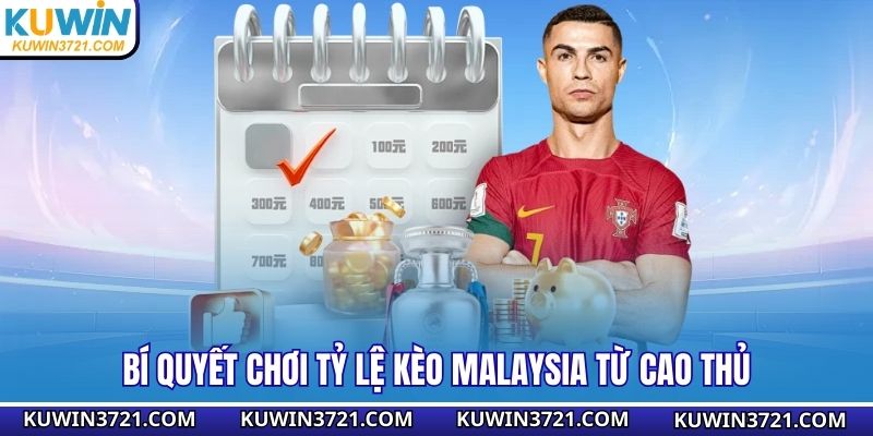 Bí quyết chơi tỷ lệ kèo Malaysia từ cao thủ