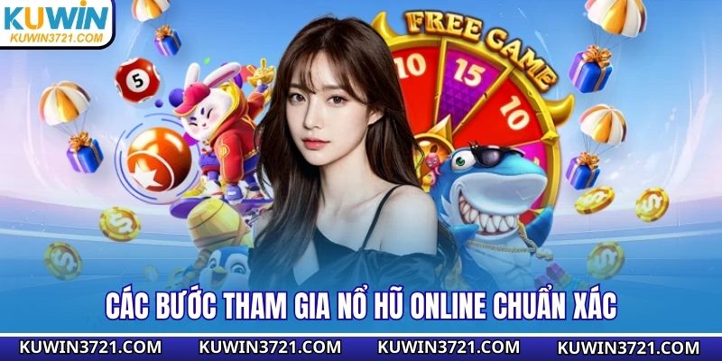 Các bước tham gia nổ hũ online chuẩn xác