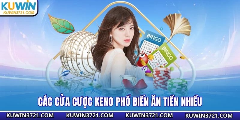Các cửa cược Keno phổ biến ăn tiền nhiều