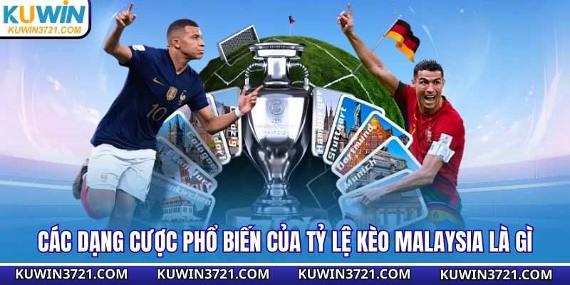 Các dạng cược phổ biến của tỷ lệ kèo Malaysia là gì