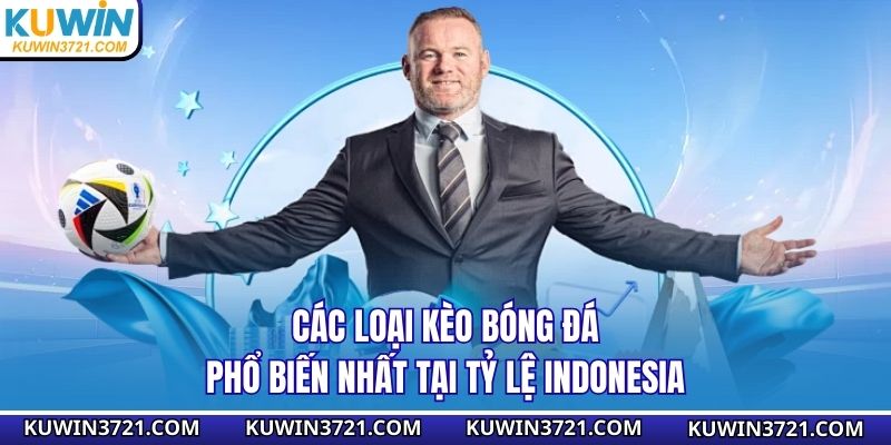 Các loại kèo bóng đá phổ biến nhất tại tỷ lệ Indonesia