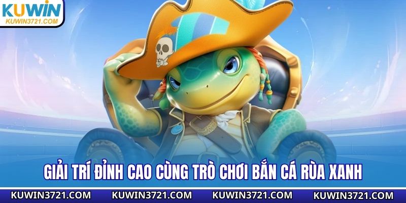 Những tính năng để bắn cá rùa xanh