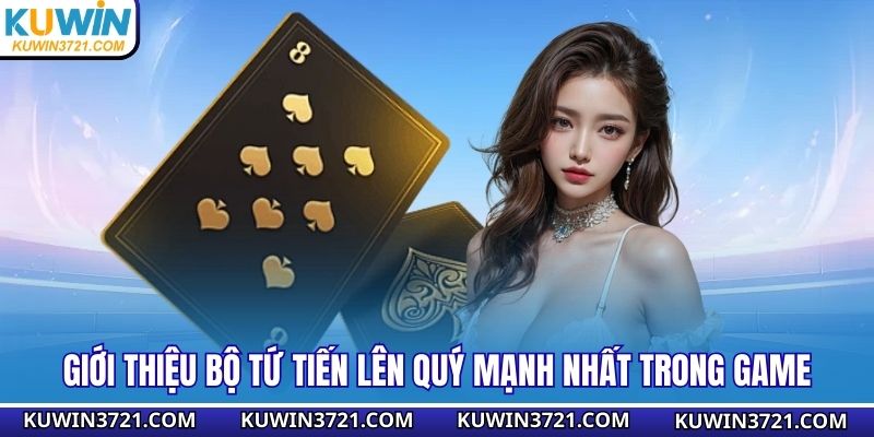 Giới thiệu bộ tứ tiến lên quý mạnh nhất trong game