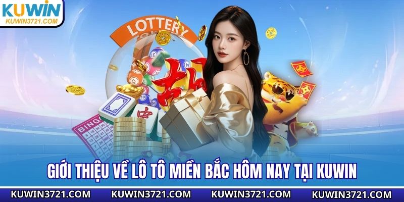 Giới thiệu về lô tô miền Bắc hôm nay tại KUWIN