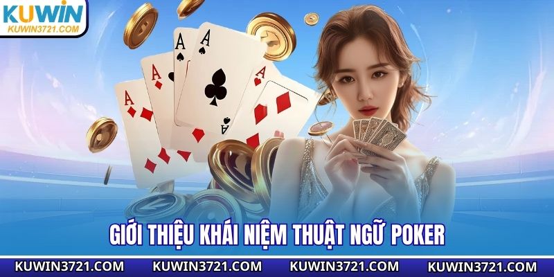 Giới thiệu khái niệm thuật ngữ Poker