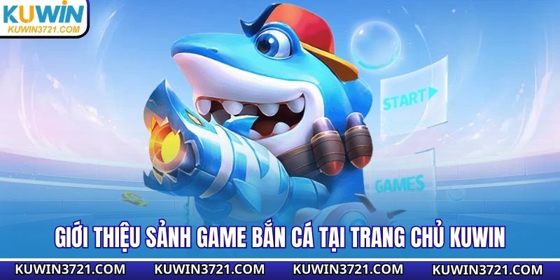 Giới thiệu sảnh game bắn cá tại trang chủ Kuwin
