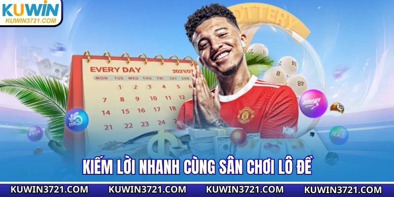 Kiếm lời nhanh cùng sân chơi lô đề