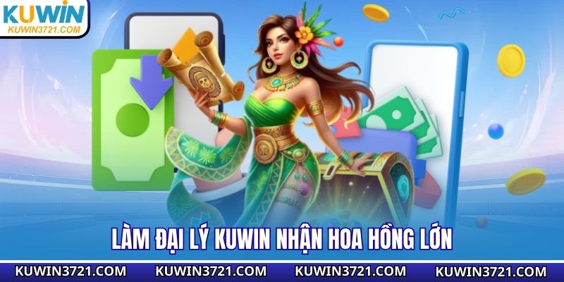 Làm đại lý Kuwin nhận hoa hồng lớn