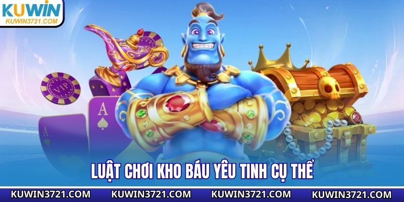 Luật chơi kho báu yêu tinh cụ thể
