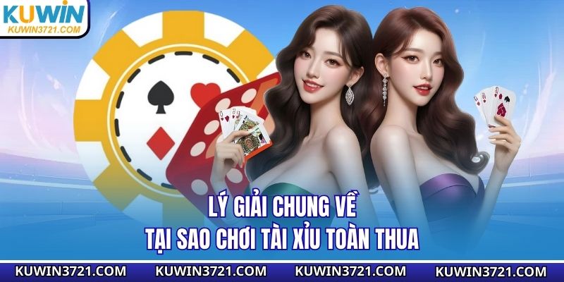 Lý giải chung về tại sao chơi tài xỉu toàn thua