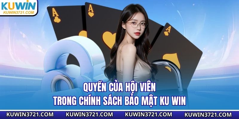 Quyền của hội viên trong chính sách bảo mật Ku win