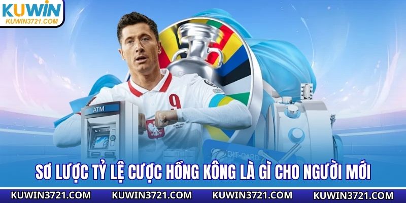 Sơ lược tỷ lệ cược Hồng Kông là gì cho người mới