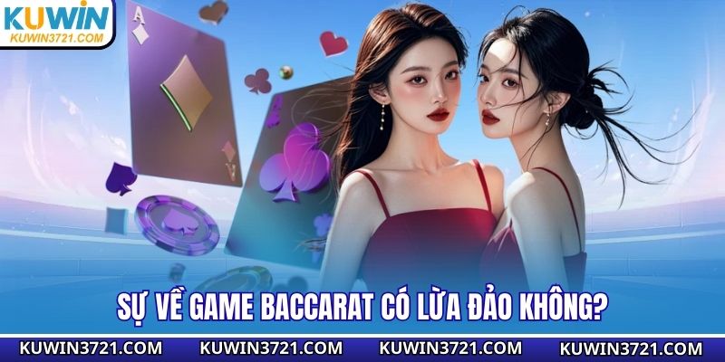 Sự thật về game Baccarat có lừa đảo không?