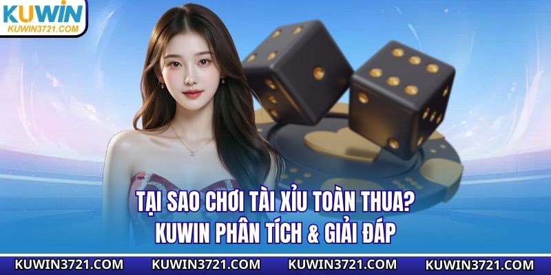 Tại sao chơi tài xỉu toàn thua