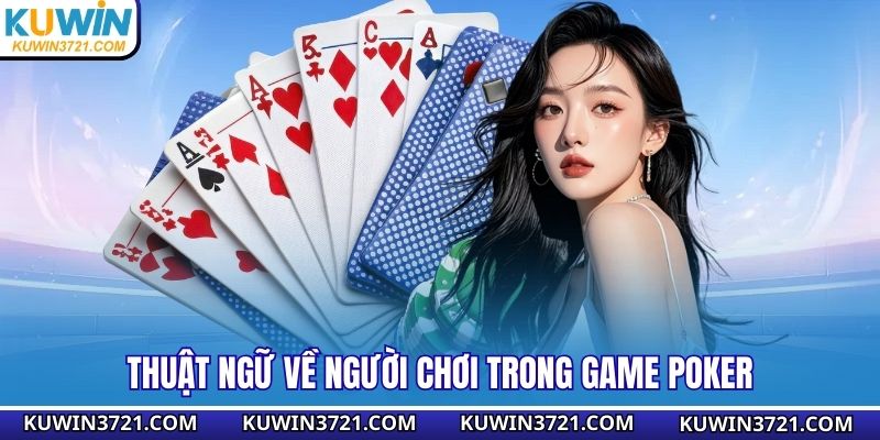 Thuật ngữ về người chơi trong game Poker