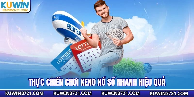 Thực chiến chơi Keno xổ số nhanh hiệu quả