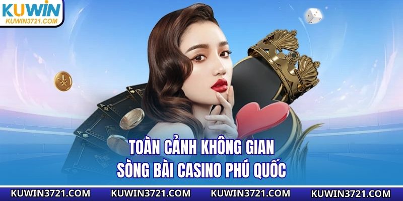 Toàn cảnh không gian sòng bài Casino Phú Quốc