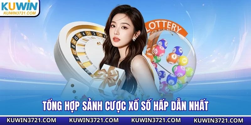 Tổng hợp sảnh cược xổ số hấp dẫn nhất