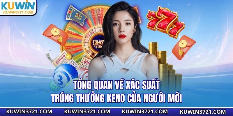 Tổng quan về xác suất trúng thưởng Keno của người mới